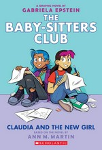 The Baby-sitters Club. a graphic novel / by Gabriela Epstein ; with color by Braden Lamb. 9, Claudia and the new girl
