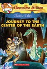Journey to the center of the Earth / adapted by Geronimo Stilton ; based on the novel Jules Verne ; translated by Emily Clement ; illustrations by Ivan Bigarella and Edwyn Nori.