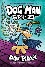Fetch-22: written and illustrated by Dav Pilkey as George Beard and Harold Hutchins ; with color by Jose Garibaldi.