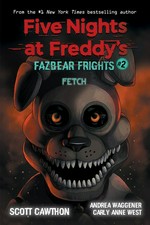 Fetch / Scott Cawthon, Andrea Waggener, Carly Anne West.