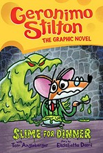 Geronimo Stilton : the graphic novel. Geronimo Stilton ; with Tom Angleberger ; story by Elisabetta Dami ; color by Corey Barba ; translated by Emily Clement. Slime for dinner