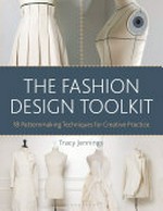 The fashion design toolkit : 18 patternmaking techniques for creative practice / Tracy Jennings.