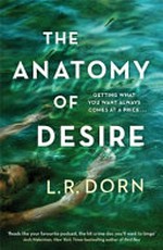 The anatomy of desire / L.R. Dorn.