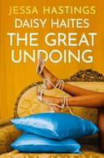 Daisy Haites : the great undoing / Jessa Hastings.