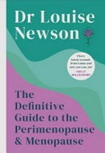 The definitive guide to the perimenopause & menopause / Dr Louise Newson.
