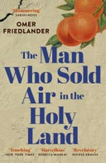 The man who sold air in the holy lLand / Omer Friedlander.