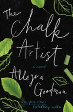 The chalk artist : a novel / Allegra Goodman.