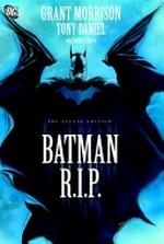Batman R.I.P. / written by Grant Morrison ; art by Tony Daniel ... [et al.].