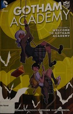 Gotham Academy. written by Becky Cloonan, Brenden Fletcher ; art by Karl Kerschl ; epilogue and Arkham flashback art by Mingjue Helen Chen ; letters by Steve Wands. Volume 1, Welcome to Gotham Academy /