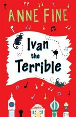 Ivan the Terrible / Anne Fine.