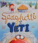 Spaghetti with the Yeti / Adam & Charlotte Guillain ; [illustrated by] Lee Wildish.