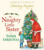 My naughty little sister and Father Christmas / Dorothy Edwards ; [illustrated by] Shirley Hughes.