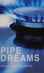 Pipe dreams / Anne Schulman.