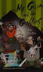 Mr Gum and the goblins / written by Andy Stanton ; [illustrated by David Tazzyman].