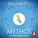Mythos : the Greek mythos retold Stephen Fry ; read by Stephen Fry.