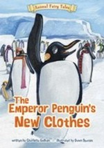 The emperor penguin's new clothes / written by Charlotte Guillain ; illustrated by Dawn Beacon.