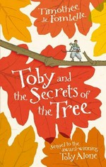 Toby and the secrets of the Tree / Timothée de Fombelle ; translated by Sarah Ardizzone ; illustrated by François Place.