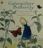 Caterpillar butterfly: Vivian French ; illustrated by Charlotte Voake ; read by Stephen Tompkinson.
