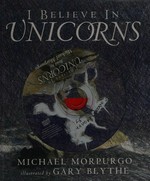 I believe in unicorns: Michael Morpurgo ; illustrated by Gary Blythe ; read by the author.