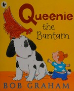 Queenie the bantam / Bob Graham.