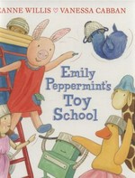 Emily Peppermint's toy school / Jeanne Willis ; illustrated by Vanessa Cabban.