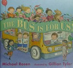 The bus is for us! / Michael Rosen ; illustrated by Gillian Tyler.