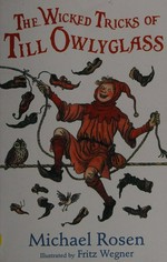 The wicked tricks of Till Owlyglass / Michael Rosen ; illustrated by Fritz Wegner.