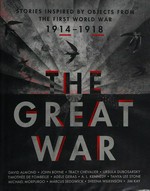 The Great War : [stories inspired by objects from the First World War] / David Almond [and others ; illustrated by Jim Kay].