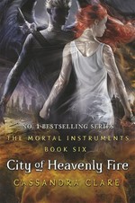 City of heavenly fire: The mortal instruments series, book 6. Cassandra Clare.
