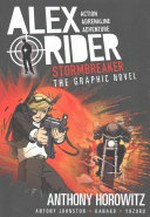 Alex Rider. the graphic novel / Anthony Horowitz ; adapted by Antony Johnston ; illustrated by Kanako Damerum and Yuzuru Takasaki. 1, Stormbreaker