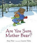 Are you sure, mother bear? / Amy Hest ; illustrated by Lauren Tobia.