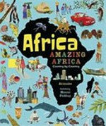 Africa, amazing Africa : country by country / Atinuke ; illustrated by Mouni Feddag.