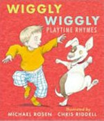 Wiggly wiggly playtime rhymes / Michael Rosen ; illustrated by Chris Riddell.
