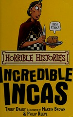Incredible Incas / Terry Deary ; illustrated by Philip Reeve.