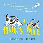 A dog's tale : life lessons for a pup / Michael Rosen, Tony Ross.