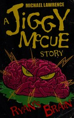 Ryan's brain : a Jiggy McCue story / Michael Lawrence ; [illustrations, Steve May].