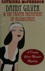 Dandy Gilver and the proper treatment of bloodstains / Catriona McPherson.