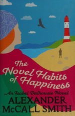 The novel habits of happiness / Alexander McCall Smith.