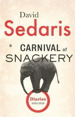 A carnival of snackery : diaries (2003-2020) / David Sedaris.