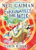 Fortunately, the milk... / Neil Gaiman ; illustrated by Chris Riddell.