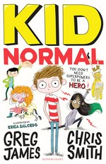 Kid normal: Kid normal series, book 1. Greg James.