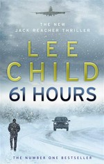 61 hours: Jack reacher series, book 14. Lee Child.