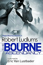 Robert Ludlum's The Bourne ascendancy /​ Eric Van Lustbader.