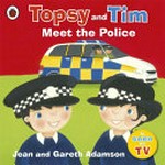 Topsy and Tim meet the police / by Jean and Gareth Adamson ; illustrations by Belinda Worsley.