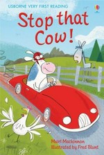 Stop that cow! / written by Mairi Mackinnon ; illustrated by Fred Blunt.