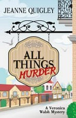 All things murder / Jeanne Quigley.