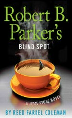 Robert B. Parker's Blind spot : a Jesse stone novel / Reed Farrel Coleman.