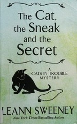 The cat, the sneak and the secret / Leann Sweeney.