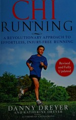 ChiRunning : a revolutionary approach to effortless, injury-free running / Danny and Katherine Dreyer.