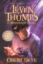 Leven Thumps and the whispered secret / Obert Skye ; illustrated by Ben Sowards.